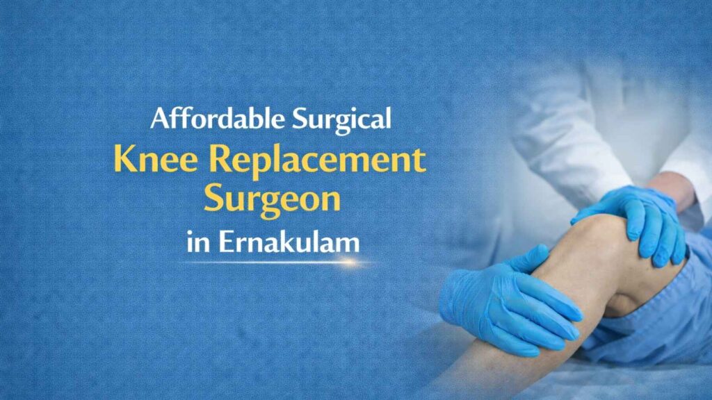 Affordable surgical knee replacement surgeon in Ernakulam examining a patient’s knee for joint pain treatment